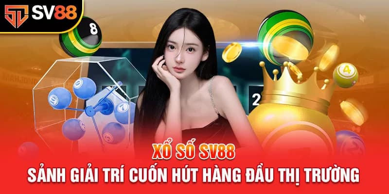 Tại sao nên chơi Xổ số Sv88?